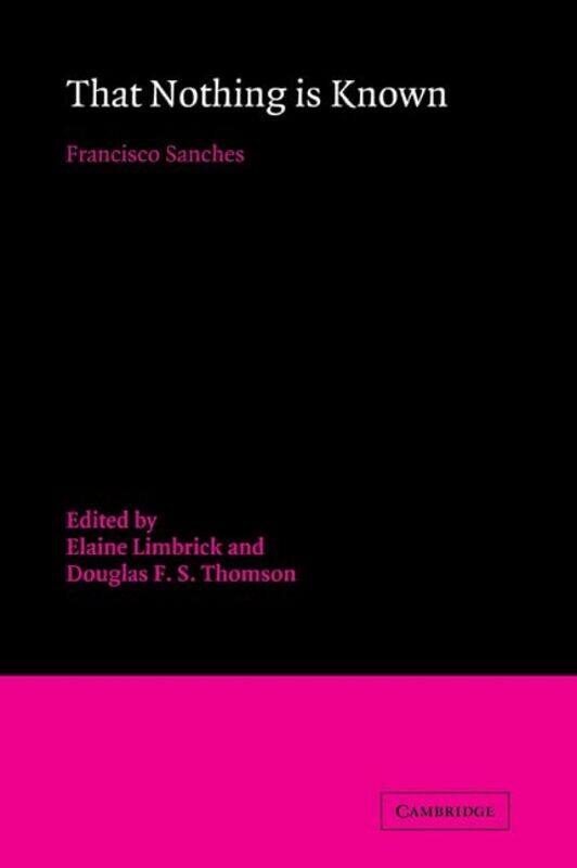 That Nothing Is Known by Francisco SanchezElaine (University of Victoria, British Columbia) LimbrickDouglas F S (University College, University of Tor
That Nothing Is Known by Francisco SanchezElaine (University of Victoria, British Columbia) LimbrickDouglas F S (University College, University of Tor