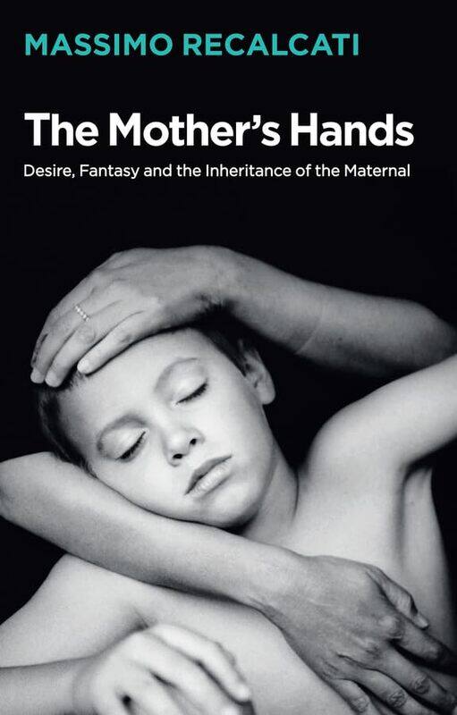 The Mothers Hands Desire Fantasy and the Inheritance of the Maternal by Massimo RecalcatiAlice Kilgarriff-Paperback
The Mothers Hands Desire Fantasy and the Inheritance of the Maternal by Massimo RecalcatiAlice Kilgarriff-Paperback
