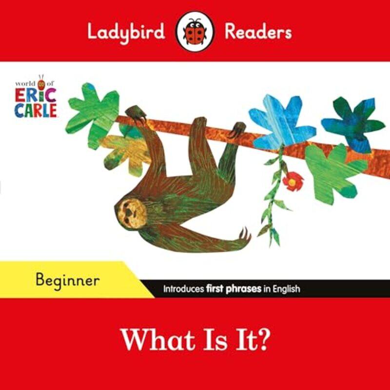 Ladybird Readers Beginner Level Eric Carle What Is It ELT Graded Reader by Eric CarleLadybird-Paperback
Ladybird Readers Beginner Level Eric Carle What Is It ELT Graded Reader by Eric CarleLadybird-Paperback