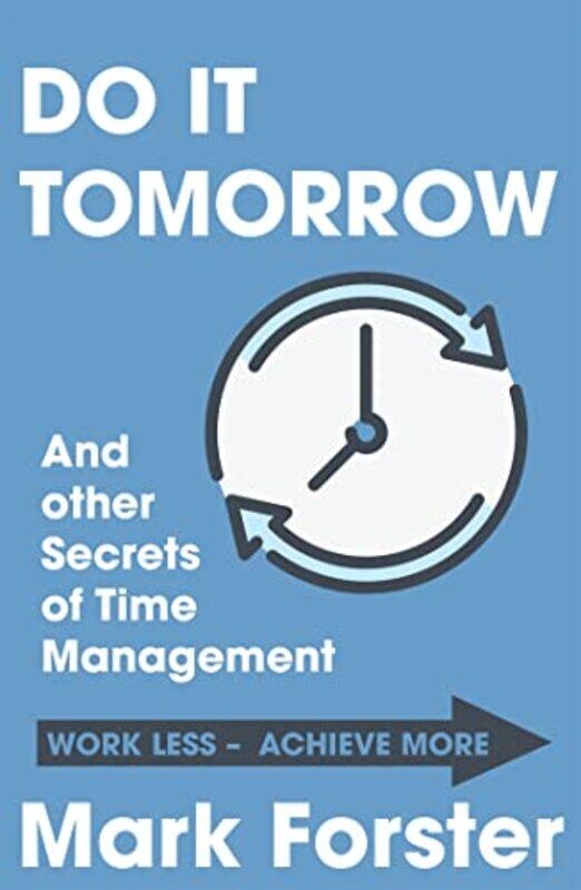 Do It Tomorrow and Other Secrets of Time Management by Mark Forster-Paperback
Do It Tomorrow and Other Secrets of Time Management by Mark Forster-Paperback