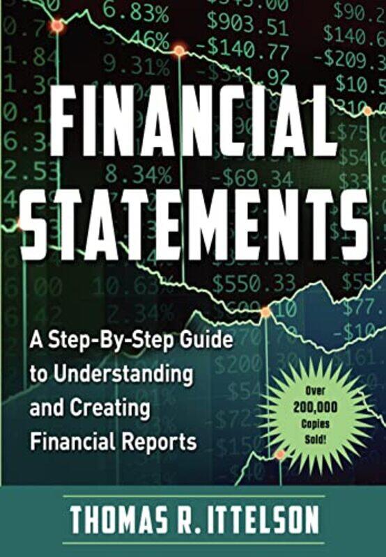 Financial Statements: A Step-by-Step Guide to Understanding and Creating Financial Reports (Over 200 , Paperback by Ittelson, Thomas R.
Financial Statements: A Step-by-Step Guide to Understanding and Creating Financial Reports (Over 200 , Paperback by Ittelson, Thomas R.