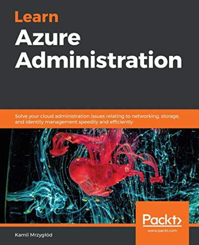 Learn Azure Administration Solve Your Cloud Administration Issues Relating To Networking Storage, Paperback by Mrzyglod, Kamil
Learn Azure Administration Solve Your Cloud Administration Issues Relating To Networking Storage, Paperback by Mrzyglod, Kamil