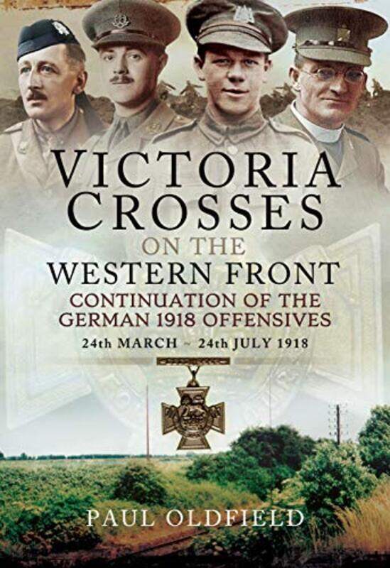 Victoria Crosses on the Western Front Continuation of the German 1918 Offensives by Paul Oldfield-Hardcover
Victoria Crosses on the Western Front Continuation of the German 1918 Offensives by Paul Oldfield-Hardcover