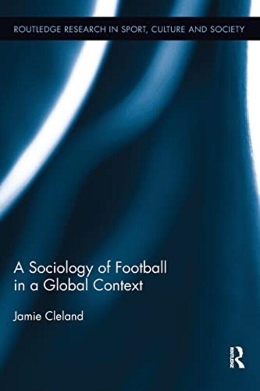 A Sociology of Football in a Global Context by Jamie Lancaster University, United Kingdom Cleland-Paperback
A Sociology of Football in a Global Context by Jamie Lancaster University, United Kingdom Cleland-Paperback
