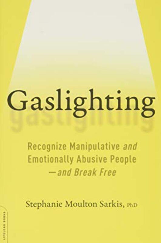 Gaslighting Recognize Manipulative And Emotionally Abusive People--And Break Free By Sarkis Stephanie Moulton - Paperback
Gaslighting Recognize Manipulative And Emotionally Abusive People--And Break Free By Sarkis Stephanie Moulton - Paperback