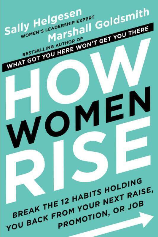 How Women Rise: Break the 12 Habits Holding You Back From Your Next Raise, Promotion, Or Job, Paperback Book, By: Sally Helgesen
How Women Rise: Break the 12 Habits Holding You Back From Your Next Raise, Promotion, Or Job, Paperback Book, By: Sally Helgesen