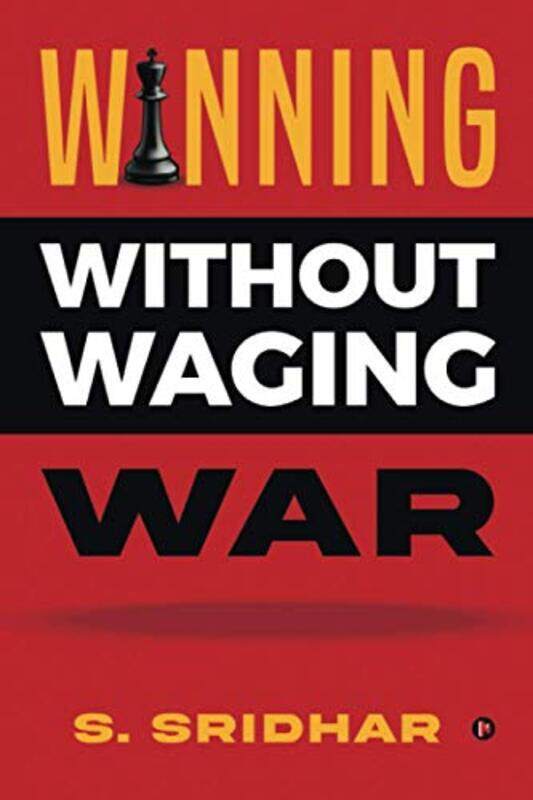 Winning without Waging War: War Tactics for Business and Career Leadership,Paperback,by:S Sridhar
Winning without Waging War: War Tactics for Business and Career Leadership,Paperback,by:S Sridhar