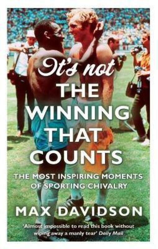 It's Not the Winning That Counts: The Most Inspiring Moments of Sporting Chivalry.paperback,By :Max Davidson
It's Not the Winning That Counts: The Most Inspiring Moments of Sporting Chivalry.paperback,By :Max Davidson