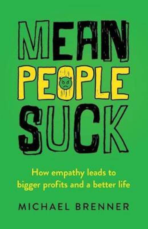 Mean People Suck: How Empathy Leads to Bigger Profits and a Better Life.paperback,By :Brenner, Michael
Mean People Suck: How Empathy Leads to Bigger Profits and a Better Life.paperback,By :Brenner, Michael