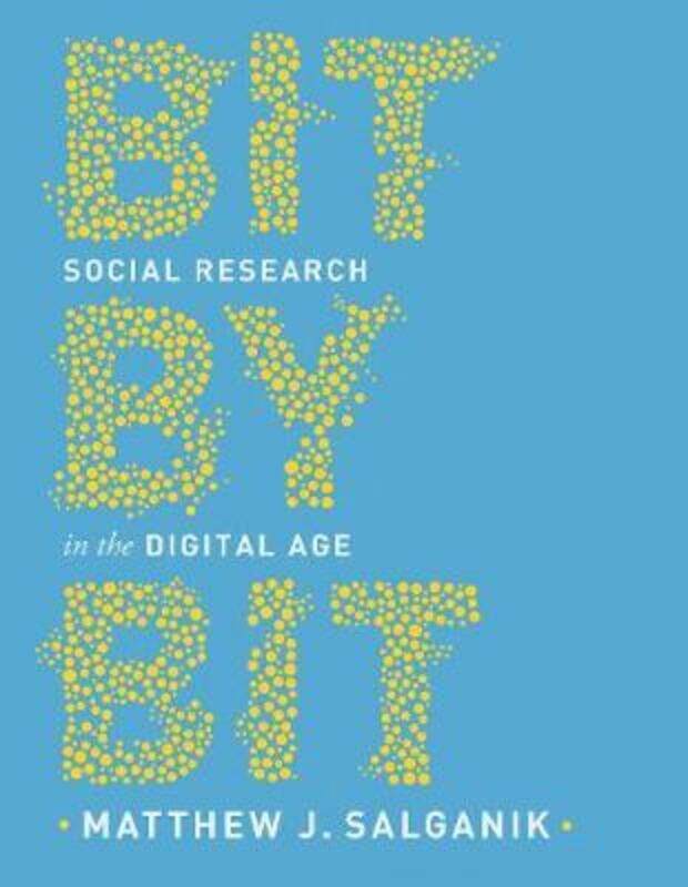 Bit by Bit: Social Research in the Digital Age.paperback,By :Salganik, Matthew J.
Bit by Bit: Social Research in the Digital Age.paperback,By :Salganik, Matthew J.