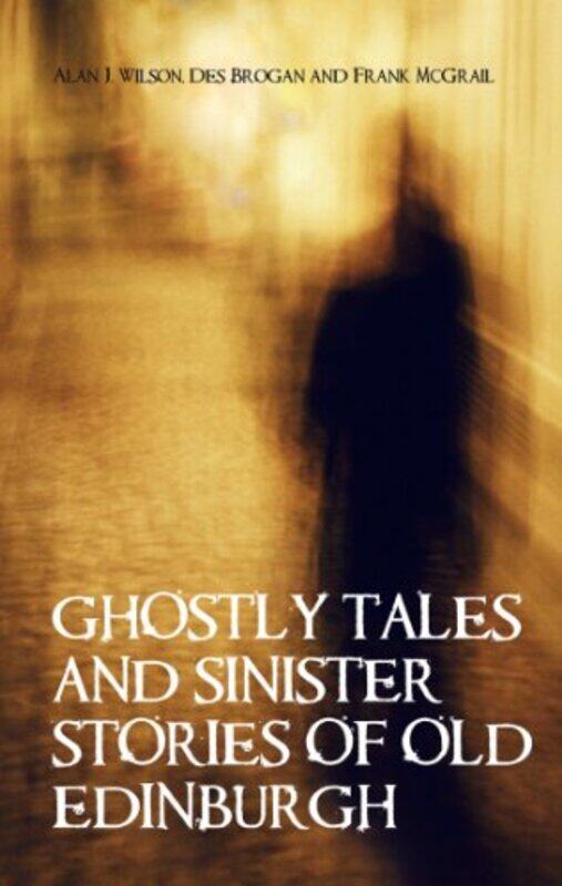 Ghostly Tales And Sinister Stories Of Old Edinburgh by Alan J WilsonDes BroganFrank McGrail-Paperback
Ghostly Tales And Sinister Stories Of Old Edinburgh by Alan J WilsonDes BroganFrank McGrail-Paperback