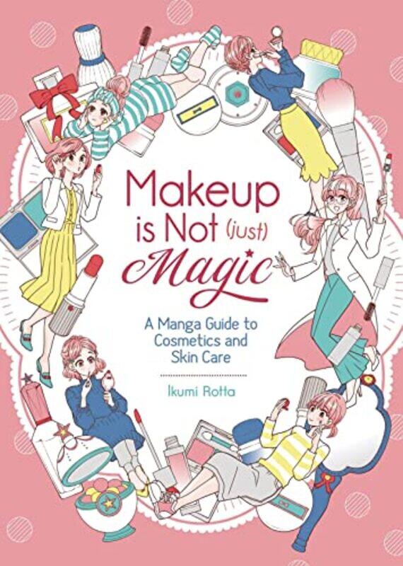 Makeup Is Not (Just) Magic: A Manga Guide to Cosmetics and Skin Care,Paperback by Rotta, Ikumi
Makeup Is Not (Just) Magic: A Manga Guide to Cosmetics and Skin Care,Paperback by Rotta, Ikumi
