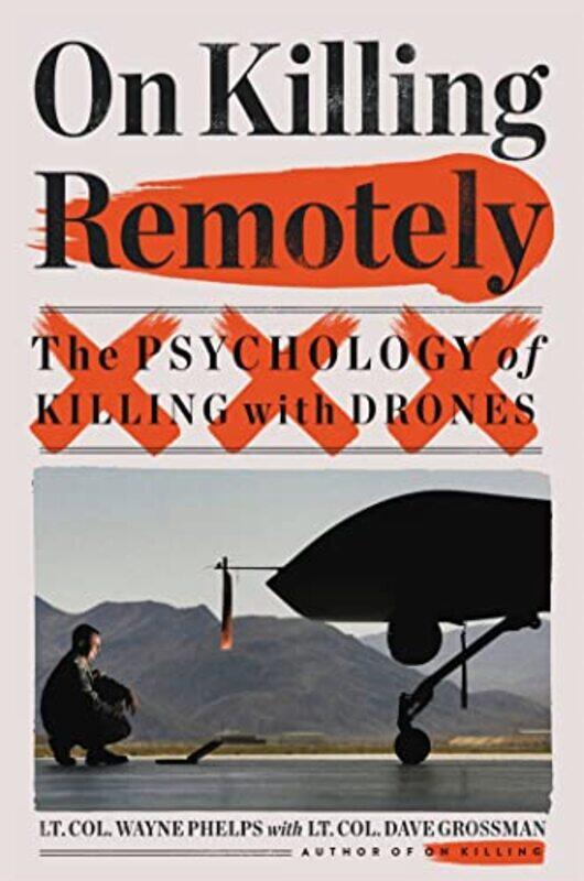 On Killing Remotely by Lieutenant Colonel Dave GrossmanLieutenant Colonel Wayne Phelps USMC Ret-Hardcover
On Killing Remotely by Lieutenant Colonel Dave GrossmanLieutenant Colonel Wayne Phelps USMC Ret-Hardcover