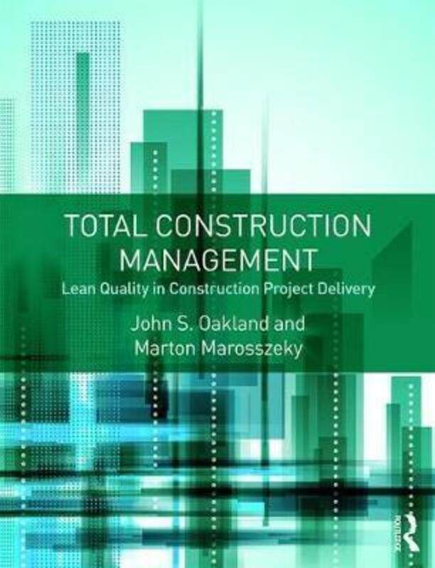 Total Construction Management: Lean Quality in Construction Project Delivery, Paperback Book, By: John S. Oakland
Total Construction Management: Lean Quality in Construction Project Delivery, Paperback Book, By: John S. Oakland