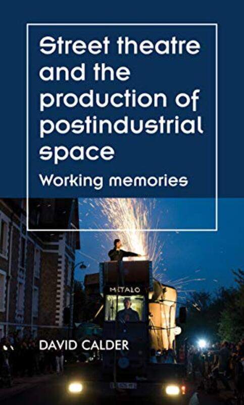 Street Theatre and the Production of Postindustrial Space by Bac Hoai Tran-Hardcover
Street Theatre and the Production of Postindustrial Space by Bac Hoai Tran-Hardcover