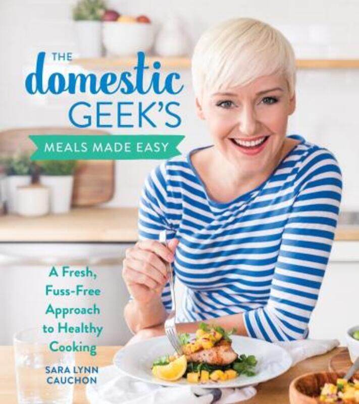 Domestic Geek's Meals Made Easy: A Fresh, Fuss-Free Approach to Healthy Cooking.Hardcover,By :Cauchon, Sara Lynn
Domestic Geek's Meals Made Easy: A Fresh, Fuss-Free Approach to Healthy Cooking.Hardcover,By :Cauchon, Sara Lynn