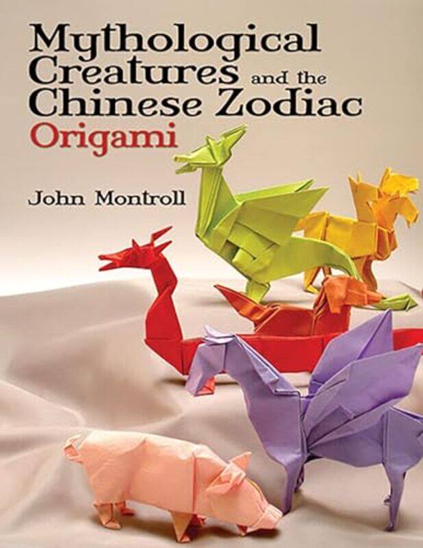 Mythological Creatures and the Chinese Zodiac Origami by John Montroll-Paperback
Mythological Creatures and the Chinese Zodiac Origami by John Montroll-Paperback