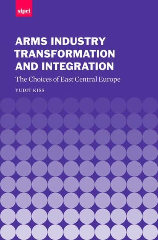Arms Industry Transformation and Integration by Yudit s Independent economic researcher and author, Independent economic researcher and author Kiss-Ha
Arms Industry Transformation and Integration by Yudit s Independent economic researcher and author, Independent economic researcher and author Kiss-Ha