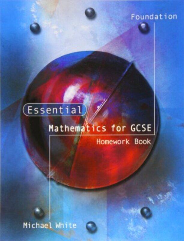 Essential Mathematics for GCSE Foundation Homework Book by Michael White-Paperback
Essential Mathematics for GCSE Foundation Homework Book by Michael White-Paperback