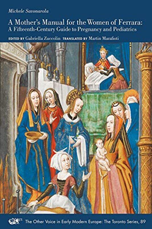 A Mothers Manual For The Women Of Ferrara A Fifteenthcentury Guide To Pregnancy And Pediatrics By Michele Savonarolaga...Paperback
A Mothers Manual For The Women Of Ferrara A Fifteenthcentury Guide To Pregnancy And Pediatrics By Michele Savonarolaga...Paperback