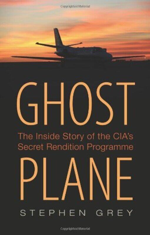 Ghost Plane: The Untold Story of the CIA's Secret Rendition Programme, Hardcover, By: Stephen Grey
Ghost Plane: The Untold Story of the CIA's Secret Rendition Programme, Hardcover, By: Stephen Grey