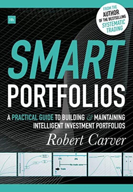Smart Portfolios: A practical guide to building and maintaining intelligent investment portfolios Hardcover by Carver, Robert
Smart Portfolios: A practical guide to building and maintaining intelligent investment portfolios Hardcover by Carver, Robert