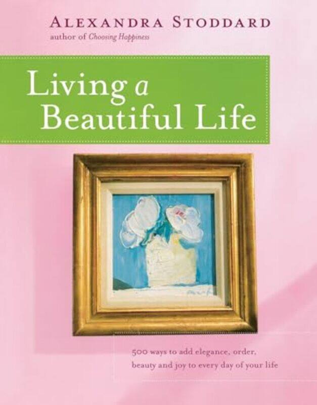 Living A Beautiful Life 500 Ways To Add Elegance Order Beauty And Joy To Your Life by Stoddard, Alexandra - Paperback
Living A Beautiful Life 500 Ways To Add Elegance Order Beauty And Joy To Your Life by Stoddard, Alexandra - Paperback