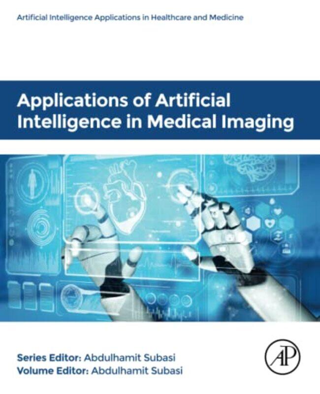 Applications of Artificial Intelligence in Medical Imaging by Abdulhamit Full Professor, University of Turku, Finland Subasi-Paperback
Applications of Artificial Intelligence in Medical Imaging by Abdulhamit Full Professor, University of Turku, Finland Subasi-Paperback