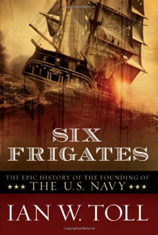 Six Frigates: The Epic History of the Founding of the U.S. Navy,Paperback,by:Toll, Ian W.
Six Frigates: The Epic History of the Founding of the U.S. Navy,Paperback,by:Toll, Ian W.