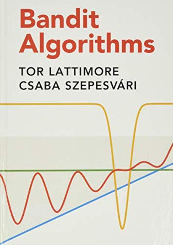 Bandit Algorithms by Tor (University of Alberta) LattimoreCsaba (University of Alberta) Szepesvari-Hardcover
Bandit Algorithms by Tor (University of Alberta) LattimoreCsaba (University of Alberta) Szepesvari-Hardcover