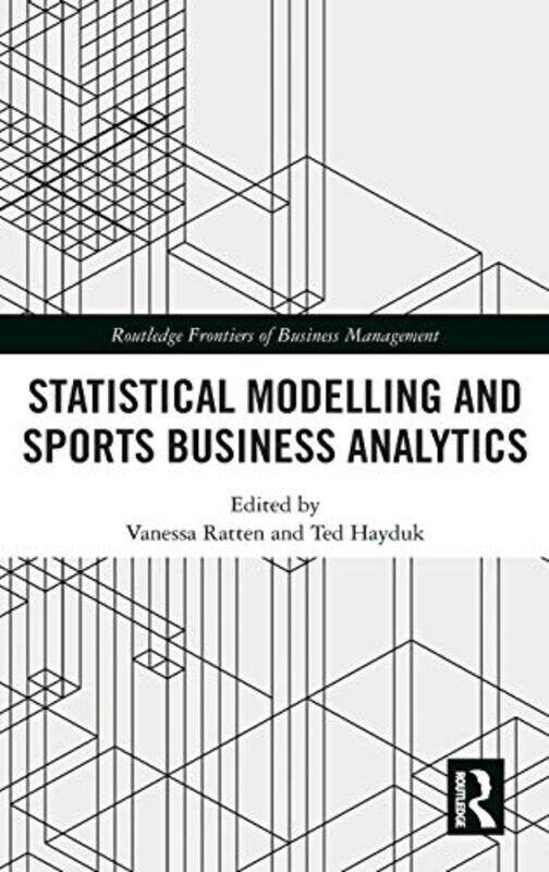 Statistical Modelling and Sports Business Analytics by Vanessa La Trobe University, Australia RattenTed NYU Tisch Instiute for Global Sport, USA Haydu
Statistical Modelling and Sports Business Analytics by Vanessa La Trobe University, Australia RattenTed NYU Tisch Instiute for Global Sport, USA Haydu