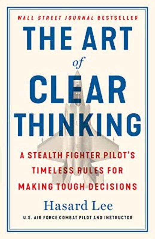 The Art Of Clear Thinking A Stealth Fighter Pilots Timeless Rules For Making Tough Decisions by Lee, Hasard-Hardcover
The Art Of Clear Thinking A Stealth Fighter Pilots Timeless Rules For Making Tough Decisions by Lee, Hasard-Hardcover
