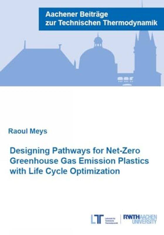 Designing Pathways for NetZero Greenhouse Gas Emission Plastics with Life Cycle Optimization by Dr Raoul, PhD Meys-Paperback
Designing Pathways for NetZero Greenhouse Gas Emission Plastics with Life Cycle Optimization by Dr Raoul, PhD Meys-Paperback