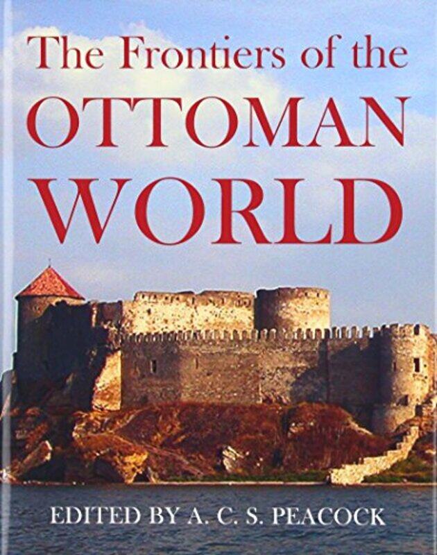 The Frontiers of the Ottoman World by ACS Assistant Director, British Institute at Ankara Peacock-Hardcover
The Frontiers of the Ottoman World by ACS Assistant Director, British Institute at Ankara Peacock-Hardcover