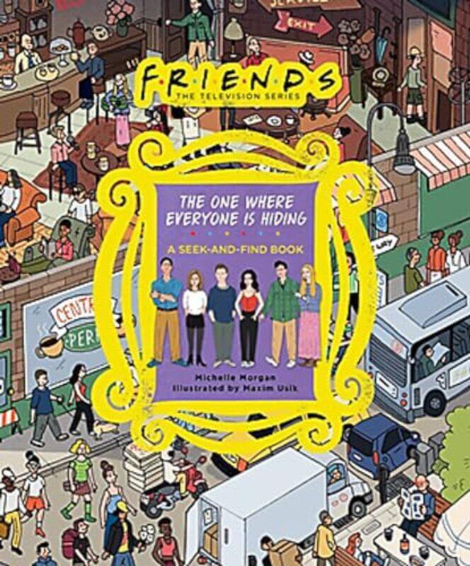 Friends The One Where Everyone Is Hiding A Seekandfind Book By Morgan, Michelle - Inc., Warner Bros. Consumer Products Hardcover
Friends The One Where Everyone Is Hiding A Seekandfind Book By Morgan, Michelle - Inc., Warner Bros. Consumer Products Hardcover