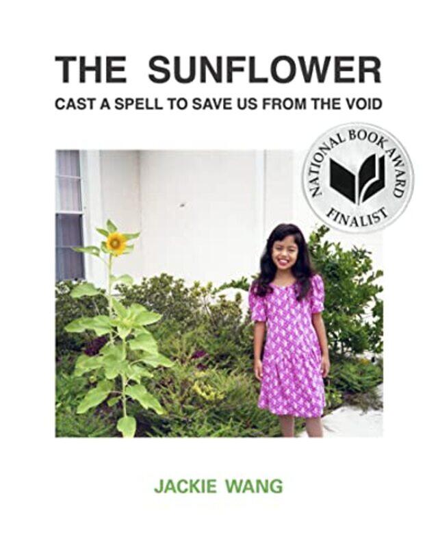 The Sunflower Cast a Spell To Save Us From The Void by Jackie Wang-Paperback
The Sunflower Cast a Spell To Save Us From The Void by Jackie Wang-Paperback