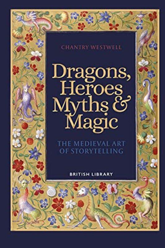 Dragons, Heroes, Myths & Magic: The Medieval Art of Storytelling,Hardcover,by:Westwell, Chantry
Dragons, Heroes, Myths & Magic: The Medieval Art of Storytelling,Hardcover,by:Westwell, Chantry