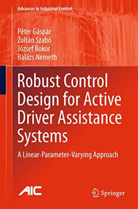 Robust Control Design for Active Driver Assistance Systems by Peter GasparZoltan SzaboJozsef BokorBalazs Nemeth-Hardcover
Robust Control Design for Active Driver Assistance Systems by Peter GasparZoltan SzaboJozsef BokorBalazs Nemeth-Hardcover