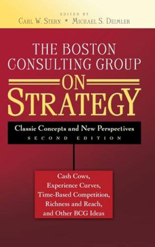 The Boston Consulting Group on Strategy by Carl W Stanford Business School SternMichael S Wharton School of the University of Pennsylvania Deimler-Har
The Boston Consulting Group on Strategy by Carl W Stanford Business School SternMichael S Wharton School of the University of Pennsylvania Deimler-Har