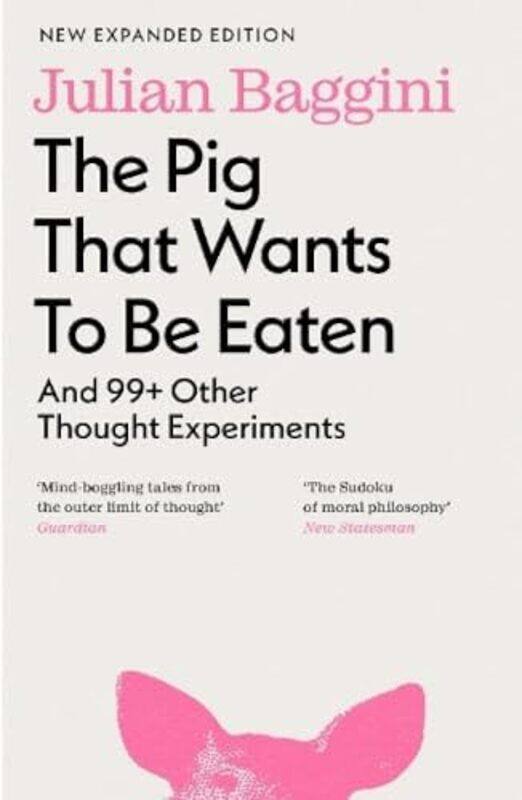 The Pig That Wants To Be Eaten And 99+ Other Thought Experiments By Baggini, Julian - Paperback
The Pig That Wants To Be Eaten And 99+ Other Thought Experiments By Baggini, Julian - Paperback