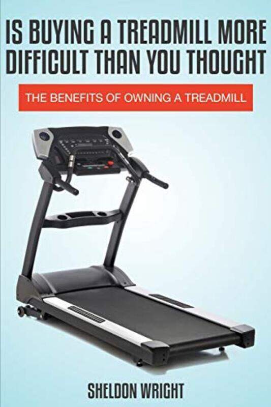 Is Buying a Treadmill More Difficult Than You Thought: The Benefits of Owning a Treadmill,Paperback by Wright, Sheldon
Is Buying a Treadmill More Difficult Than You Thought: The Benefits of Owning a Treadmill,Paperback by Wright, Sheldon