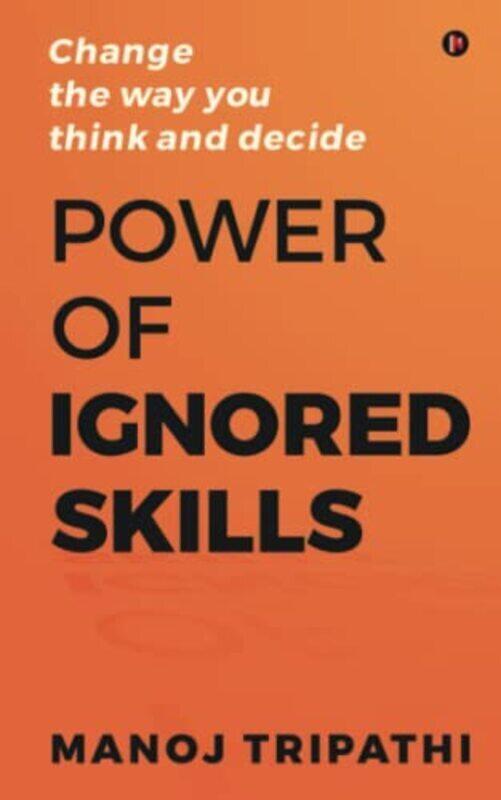 Power of Ignored Skills: Change the way you think and decide , Paperback by Manoj Tripathi
Power of Ignored Skills: Change the way you think and decide , Paperback by Manoj Tripathi