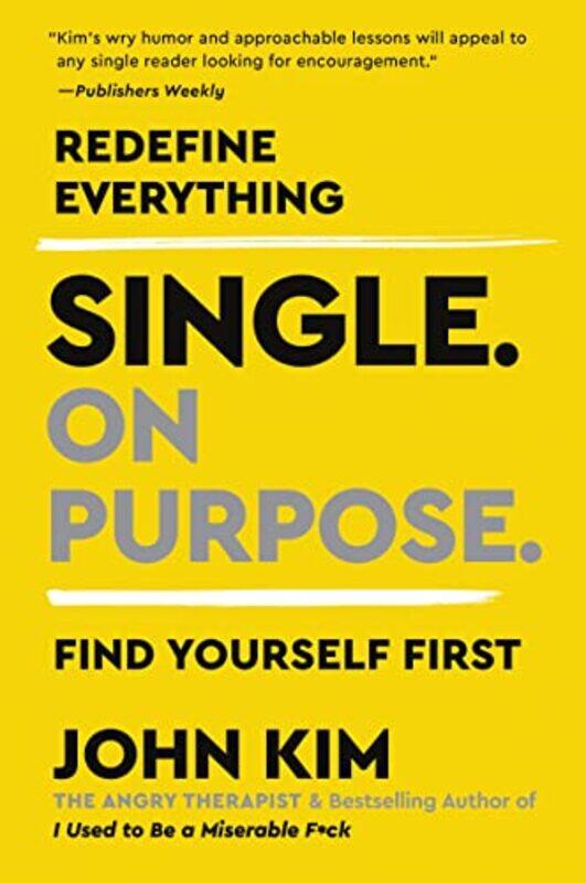 Single On Purpose: Redefine Everything. Find Yourself First. , Paperback by Kim, John
Single On Purpose: Redefine Everything. Find Yourself First. , Paperback by Kim, John