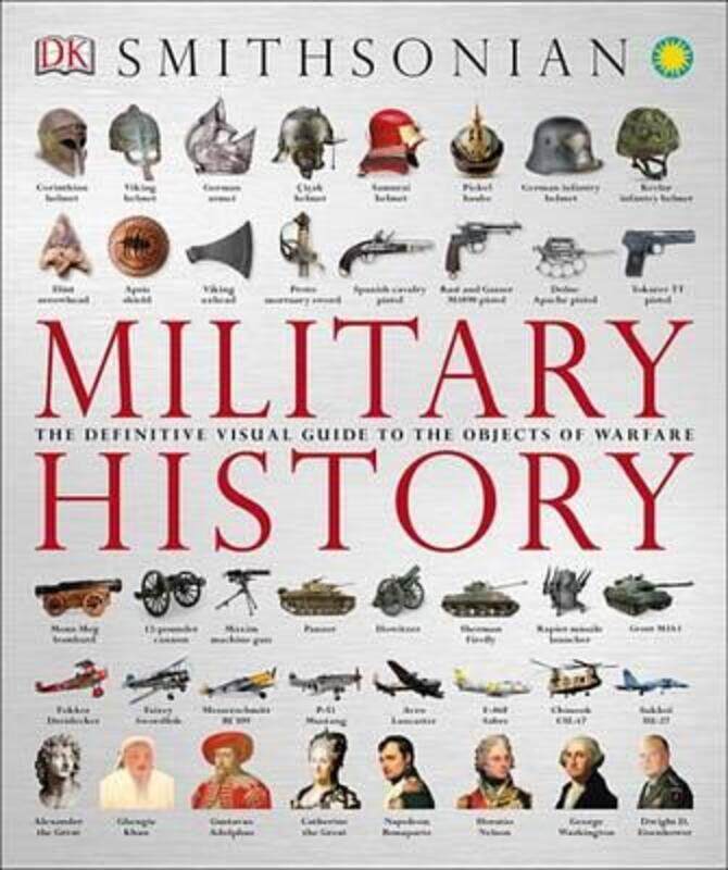 Military History: The Definitive Visual Guide to the Objects of Warfare,Paperback, By:DK
Military History: The Definitive Visual Guide to the Objects of Warfare,Paperback, By:DK