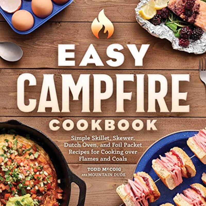 Easy Campfire Cookbook: Simple Skillet, Skewer, Dutch Oven, and Foil Packet Recipes for Cooking Over,Paperback,By:Dude, Mountain
Easy Campfire Cookbook: Simple Skillet, Skewer, Dutch Oven, and Foil Packet Recipes for Cooking Over,Paperback,By:Dude, Mountain