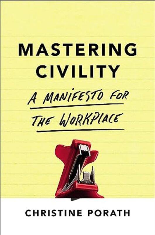 Mastering Civility: A Manifesto For The Workplace By Porath, Christine Paperback
Mastering Civility: A Manifesto For The Workplace By Porath, Christine Paperback