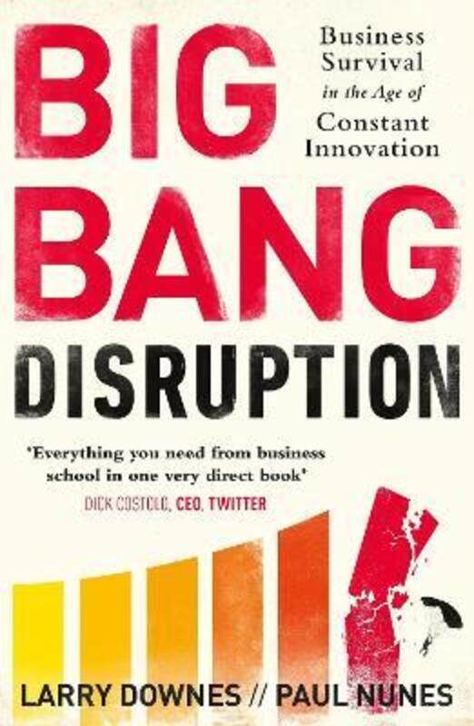 Big Bang Disruption: Business Survival in the Age of Constant Innovation.paperback,By :Larry Downes
Big Bang Disruption: Business Survival in the Age of Constant Innovation.paperback,By :Larry Downes