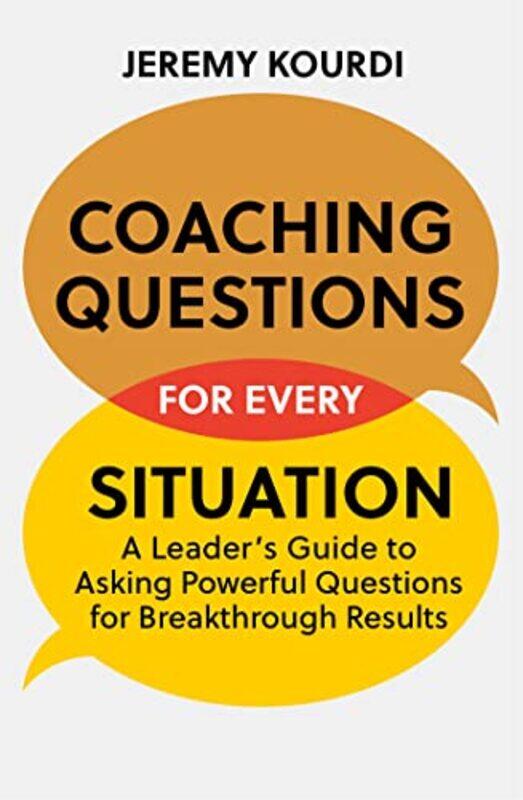 Coaching Questions For Every Situation: A Leader'S Guide To Asking Powerful Questions For Breakthrou By Kourdi, Jeremy Paperback
Coaching Questions For Every Situation: A Leader'S Guide To Asking Powerful Questions For Breakthrou By Kourdi, Jeremy Paperback