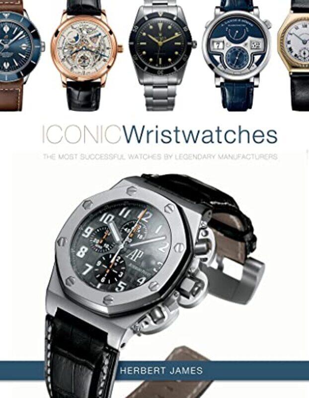 Iconic Wristwatches: The Most-Successful Watches by Legendary Manufacturers,Hardcover,by:James, Herbert
Iconic Wristwatches: The Most-Successful Watches by Legendary Manufacturers,Hardcover,by:James, Herbert
