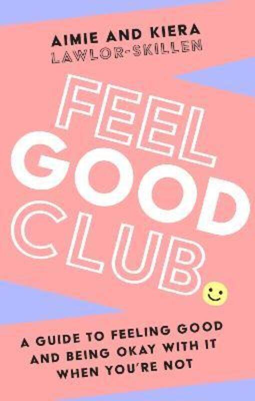 Feel Good Club: A guide to feeling good and being okay with it when you're not,Paperback,ByLawlor-Skillen, Kiera - Lawlor-Skillen, Aimie
Feel Good Club: A guide to feeling good and being okay with it when you're not,Paperback,ByLawlor-Skillen, Kiera - Lawlor-Skillen, Aimie